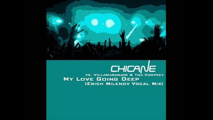 Chicane vs. Villanaranjos & Tha Suspect - My Love Going Deep (erich Milenov Vocal Mix)