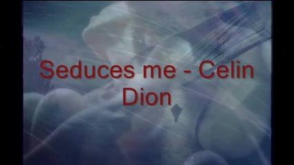 Bg//seduces me - Celine Dion// Bg Subs 