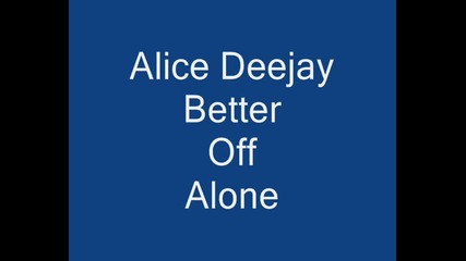 Alice Deejay - Better Off Alone