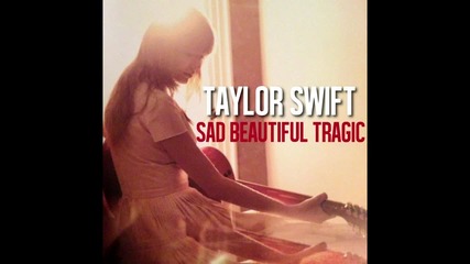 [+ Превод!] Taylor Swift - Sad Beautiful Tragic