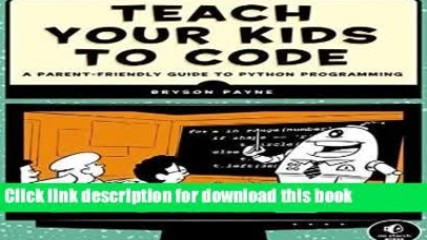 Download Teach Your Kids to Code: A Parent-Friendly Guide to Python Programming