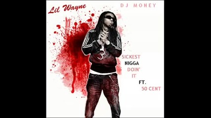 New 2010 Lil Wayne Ft. 50 Cent - Sickest Nigga Doin It (the Trak Addicts) 