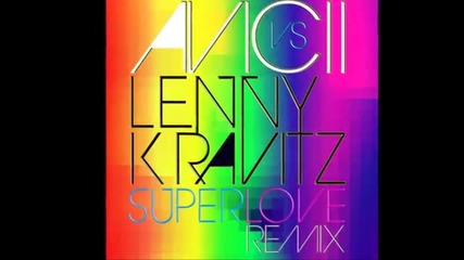 Avicii vs. Lenny Kravitz - Superlove (original Mix) [full Hq]