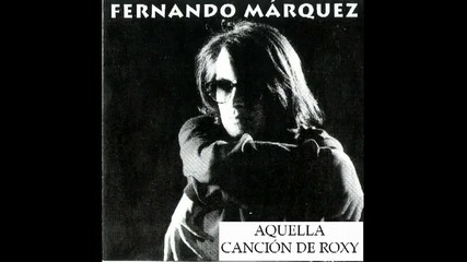Fernando Marquez - Aquella cancion de Roxy (nueva version - audio) 