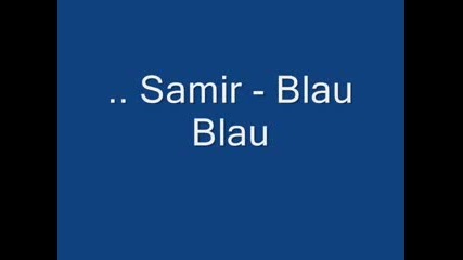 Samir- Blau blau (kavar na muxarem serbezovski plavo plavo) (ibraxim tatala sese mavi mavi)