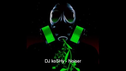 Dj koshy - Noiser [full Hq Version]