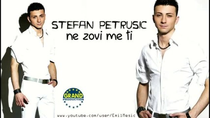 Stefan Petrusic 2011 - Ne zovi me ti