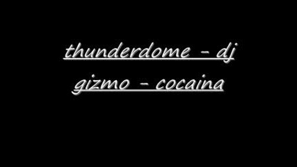 Dj Gizmo - Cocaina(thunderdome)