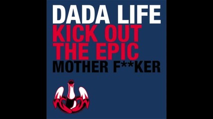 Dada Life - Kick Out The Epic Motherfucker