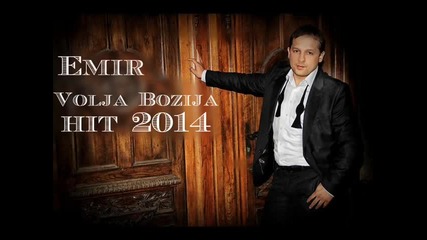 Emir Habibovic -volja Bozija ( Hit) 2014