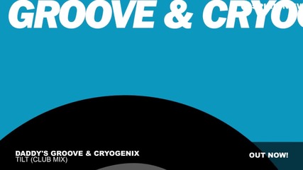 Daddy's Groove & Cryogenix - Tilt (club Mix)