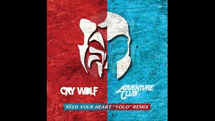 Adventure Club ft Kai - Need Your Heart (cry Wolf's Yolo Remix)