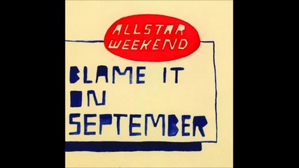 Allstar Weekend - Blame It On September (превод + текст)