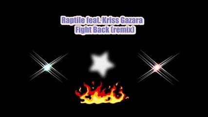 Raptile Feat.kriss Gazara - Fight Back (remix)
