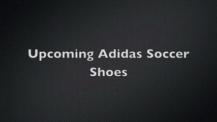 2011 New Upcoming Nike and Adidas Soccer Shoes 