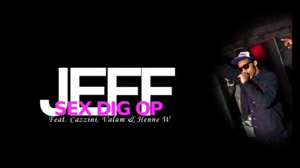 Jeff - Sex Dig Op Feat. Cazzini Valum Henne W 