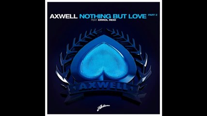 Axwell feat. Errol Reid - Nothing But Love (extended Vocal Mix ) 