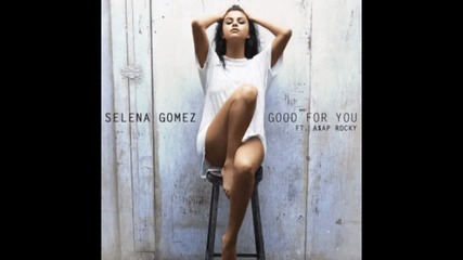 Selena Gomez - Good For You ft. A$ap Rocky ( A U D I O )