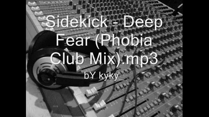 Sidekick - Deep Fear (phobia Club Mix).mp3 