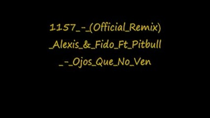 Official Remix Alexis Fido Ft Pitbull Ojos Que No V 