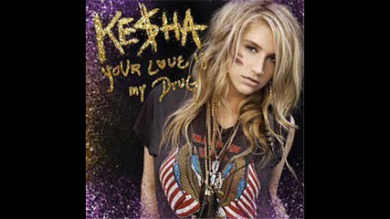 Kesha - Your Love Is My Drug