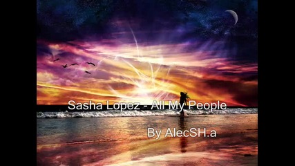 [прев0д] Sasha Lopez - All My People prevod: infinity1