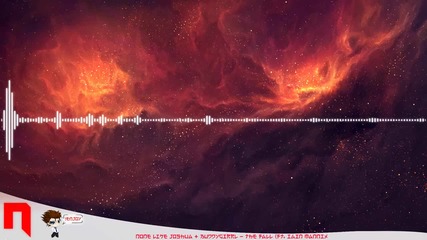 Hd Chillstep - None Like Joshua & Buddygirrl - The Fall Ft. Iain Mannix