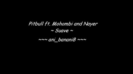 Pitbull ft. Mohombi and Nayer - Suave
