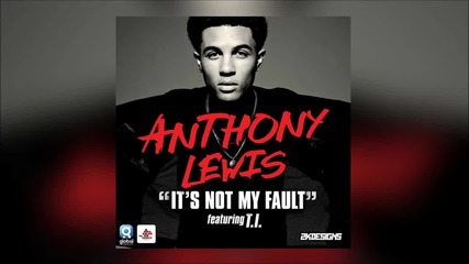 Anthony Lewis feat. T.i. – It's Not My Fault *аудио*