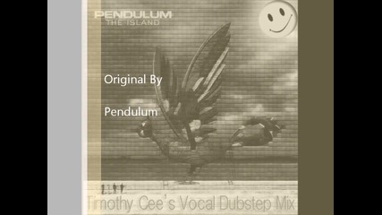 Pendulum - The Island (nuttz Ruckus Vocal Dubstep Mix) Aka Timothy Cee