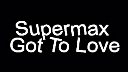 Supermax - Got To Love