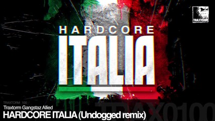 Traxtorm Gangstaz Allied - Hardcore Italia (undogged remix)