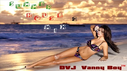 [83 min] Summer House Mix [ Part 2 ] By D. J. Vanny Boy™