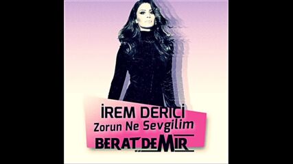 Irem Derici - Zorun ne sevgilim