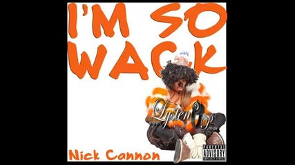 Nick Cannon - Im So Wack 