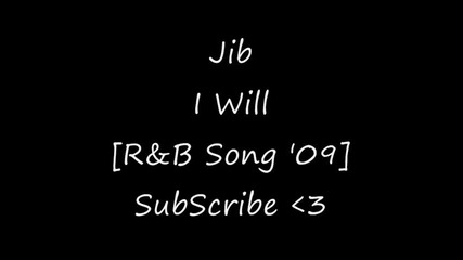 Jib - I Will [r&b Song 2009]