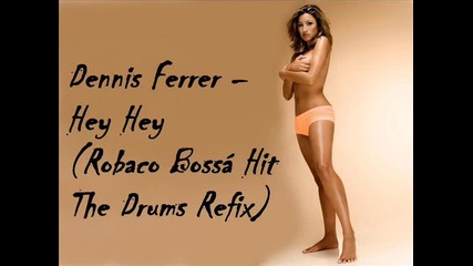 Dennis Ferrer – Hey Hey ( Robaco Bossa Hit The Drums Remix)