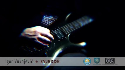 Igor Vukojevic - Svjedok * Official Video