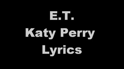 Katy Perry- E.t. Lyrics
