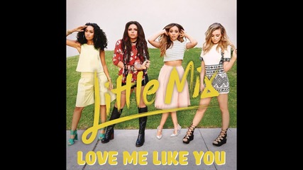 Little Mix - Love Me Like You ( A U D I O )