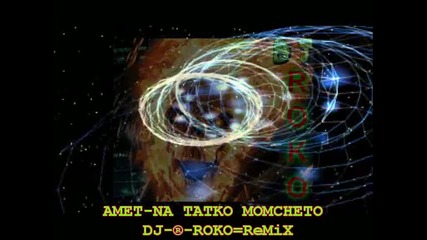 Amet-na Tatko Momcheto (dj-®-roko Remix)