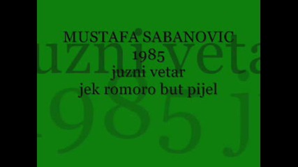 mustafa sabanovic i juzni vetar 1985 - jek romoro but pijel 