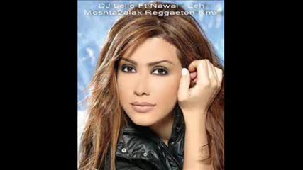 Dj Lello Ft Nawal El Zoghby - Leih Moshta2alak