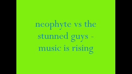 Neophyte Vs The Stunned Guys - Music Is Rising