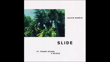 *2017* Calvin Harris ft. Frank Ocean & Migos - Slide