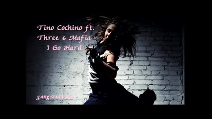 New 2010! Tino Cochino ft. Three 6 Mafia - I Go Hard 
