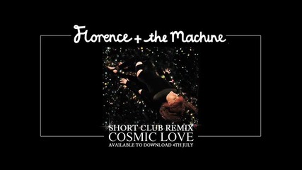 Florence and the Machine - Cosmic Love (short Club remix)