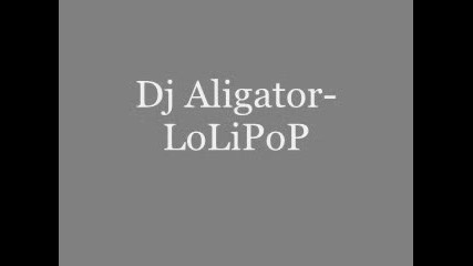 Dj Aligator - Lolipop