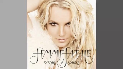 B R I T N E Y * S P E A R S - I * W A N N A * G O (famme Fatale 2011) 