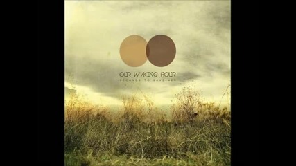 Our Waking Hour - Addiction of You